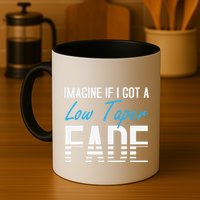 Imagine If I Got A Low Taper Fade Funny Hairstyle Meme Mug