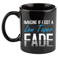 Imagine If I Got A Low Taper Fade Funny Hairstyle Meme 11oz C Handle Ceramic Mug
