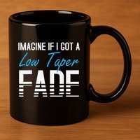 Imagine If I Got A Low Taper Fade Funny Hairstyle Meme 11oz C Handle Ceramic Mug