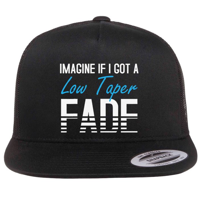 Imagine If I Got A Low Taper Fade Funny Hairstyle Meme Flatbill Hat