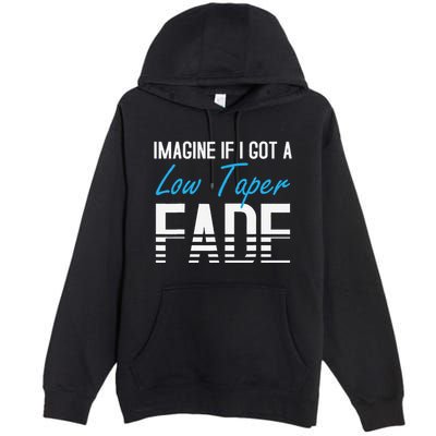 Imagine If I Got A Low Taper Fade Funny Hairstyle Meme Premium Pullover Hoodie