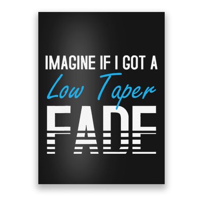 Imagine If I Got A Low Taper Fade Funny Hairstyle Meme Poster