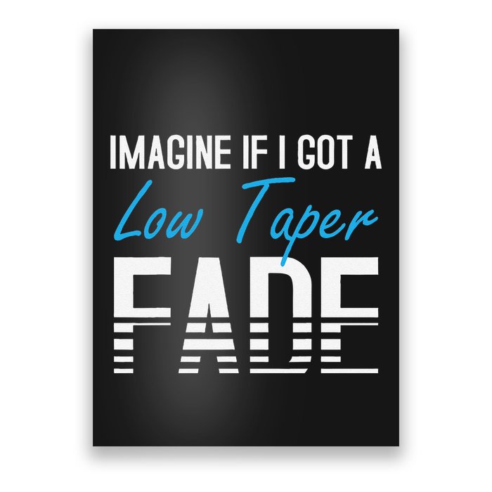 Imagine If I Got A Low Taper Fade Funny Hairstyle Meme Poster