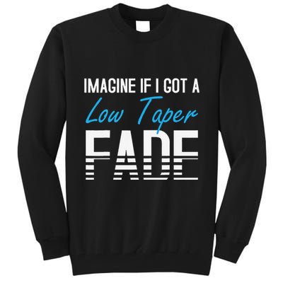 Imagine If I Got A Low Taper Fade Funny Hairstyle Meme Tall Sweatshirt