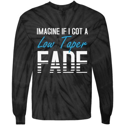 Imagine If I Got A Low Taper Fade Funny Hairstyle Meme Tie-Dye Long Sleeve Shirt