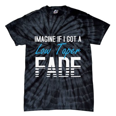 Imagine If I Got A Low Taper Fade Funny Hairstyle Meme Tie-Dye T-Shirt
