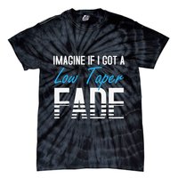 Imagine If I Got A Low Taper Fade Funny Hairstyle Meme Tie-Dye T-Shirt