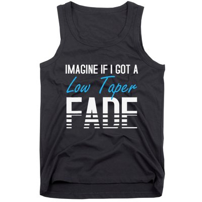 Imagine If I Got A Low Taper Fade Funny Hairstyle Meme Tank Top