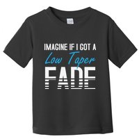Imagine If I Got A Low Taper Fade Funny Hairstyle Meme Toddler T-Shirt