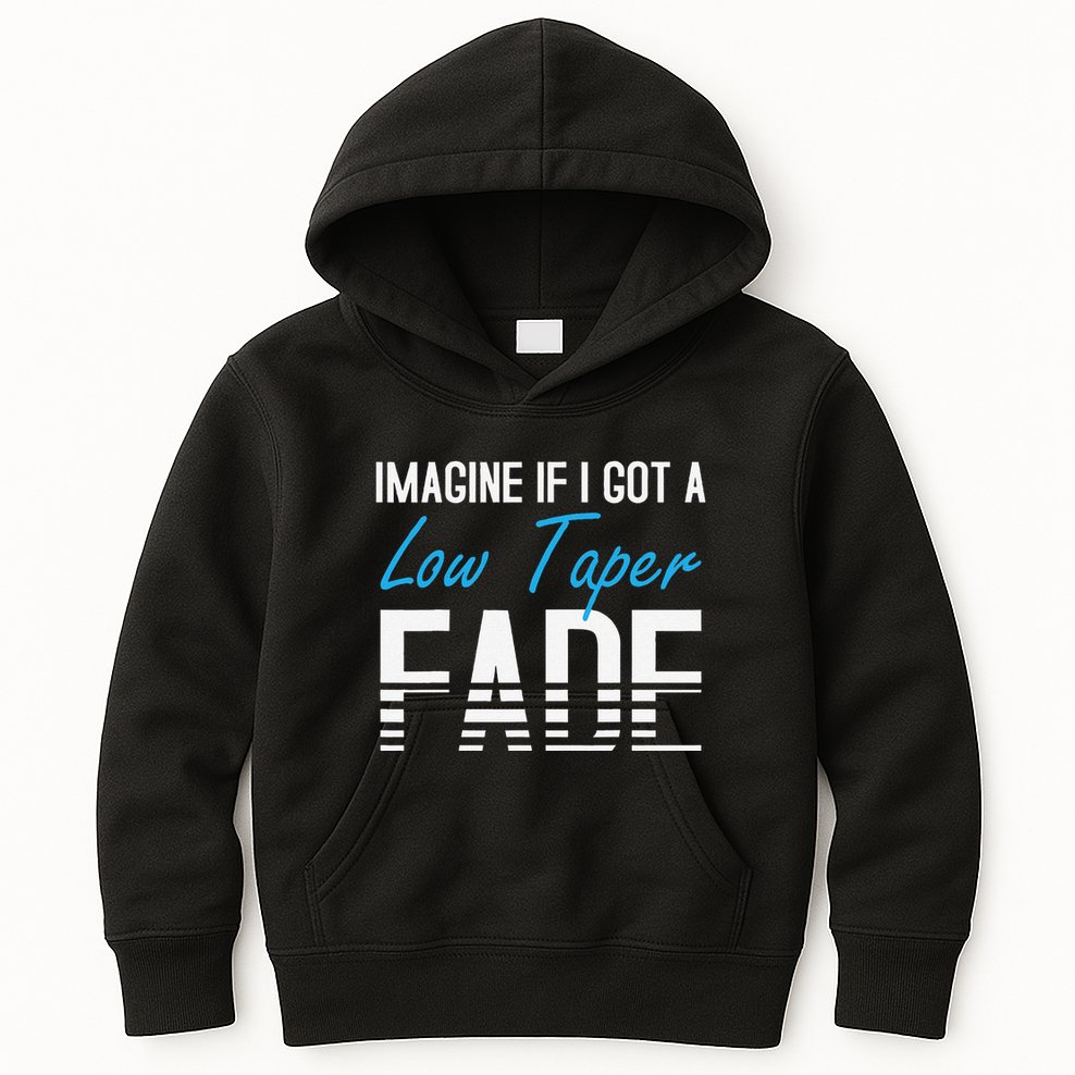 Imagine If I Got A Low Taper Fade Funny Hairstyle Meme Kids Hoodie
