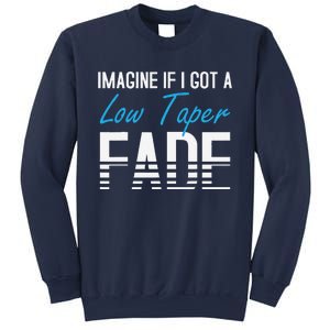 Imagine If I Got A Low Taper Fade Funny Hairstyle Meme Sweatshirt