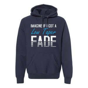 Imagine If I Got A Low Taper Fade Funny Hairstyle Meme Premium Hoodie