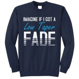 Imagine If I Got A Low Taper Fade Funny Hairstyle Meme Tall Sweatshirt