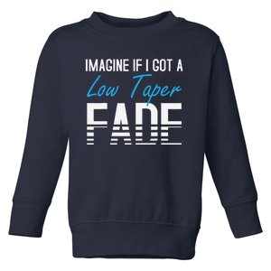 Imagine If I Got A Low Taper Fade Funny Hairstyle Meme Toddler Sweatshirt