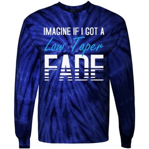 Imagine If I Got A Low Taper Fade Funny Hairstyle Meme Tie-Dye Long Sleeve Shirt