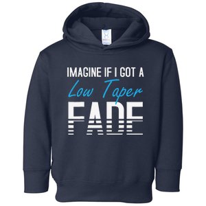 Imagine If I Got A Low Taper Fade Funny Hairstyle Meme Toddler Hoodie