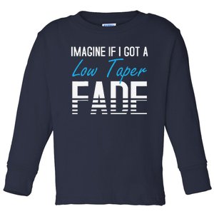 Imagine If I Got A Low Taper Fade Funny Hairstyle Meme Toddler Long Sleeve Shirt