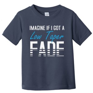 Imagine If I Got A Low Taper Fade Funny Hairstyle Meme Toddler T-Shirt