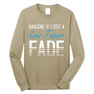 Imagine If I Got A Low Taper Fade Funny Hairstyle Meme Long Sleeve Shirt