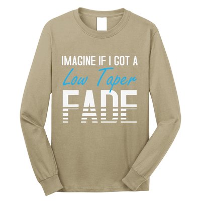 Imagine If I Got A Low Taper Fade Funny Hairstyle Meme Long Sleeve Shirt