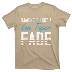 Imagine If I Got A Low Taper Fade Funny Hairstyle Meme T-Shirt