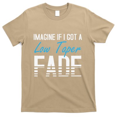 Imagine If I Got A Low Taper Fade Funny Hairstyle Meme T-Shirt