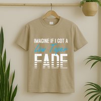 Imagine If I Got A Low Taper Fade Funny Hairstyle Meme T-Shirt