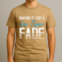 Imagine If I Got A Low Taper Fade Funny Hairstyle Meme T-Shirt