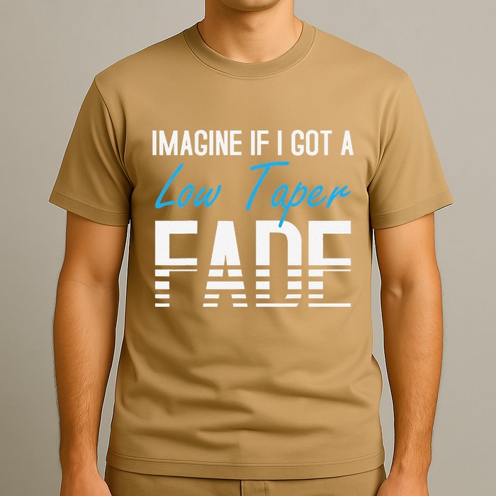 Imagine If I Got A Low Taper Fade Funny Hairstyle Meme T-Shirt