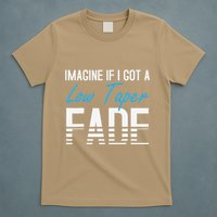 Imagine If I Got A Low Taper Fade Funny Hairstyle Meme T-Shirt