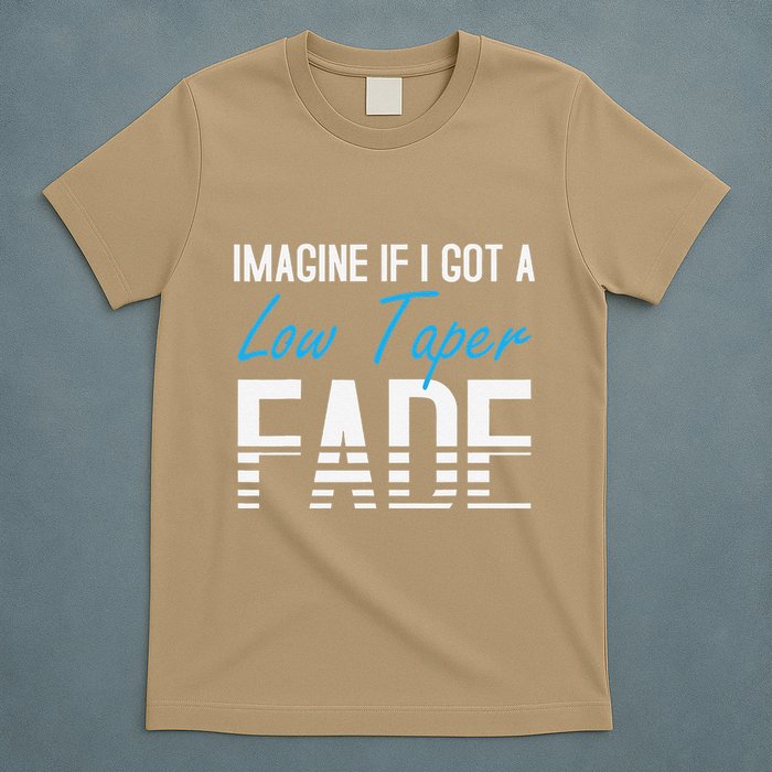 Imagine If I Got A Low Taper Fade Funny Hairstyle Meme T-Shirt