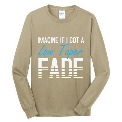Imagine If I Got A Low Taper Fade Funny Hairstyle Meme Tall Long Sleeve T-Shirt