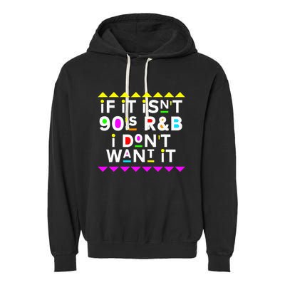If It IsnT 90S R&B I DonT Want It Garment-Dyed Fleece Hoodie