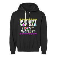 If It IsnT 90S R&B I DonT Want It Garment-Dyed Fleece Hoodie
