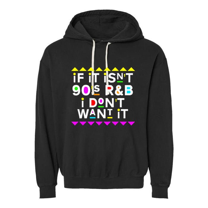 If It IsnT 90S R&B I DonT Want It Garment-Dyed Fleece Hoodie