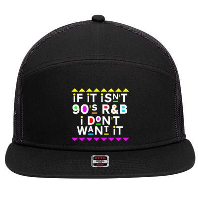 If It IsnT 90S R&B I DonT Want It 7 Panel Mesh Trucker Snapback Hat
