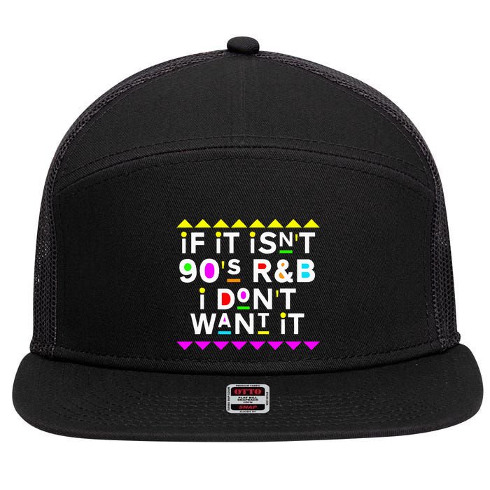 If It IsnT 90S R&B I DonT Want It 7 Panel Mesh Trucker Snapback Hat