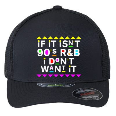 If It IsnT 90S R&B I DonT Want It Flexfit Unipanel Trucker Cap