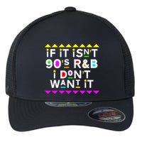 If It IsnT 90S R&B I DonT Want It Flexfit Unipanel Trucker Cap