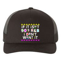 If It IsnT 90S R&B I DonT Want It Yupoong Adult 5-Panel Trucker Hat