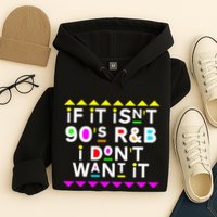If It IsnT 90S R&B I DonT Want It Hoodie