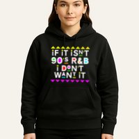 If It IsnT 90S R&B I DonT Want It Hoodie