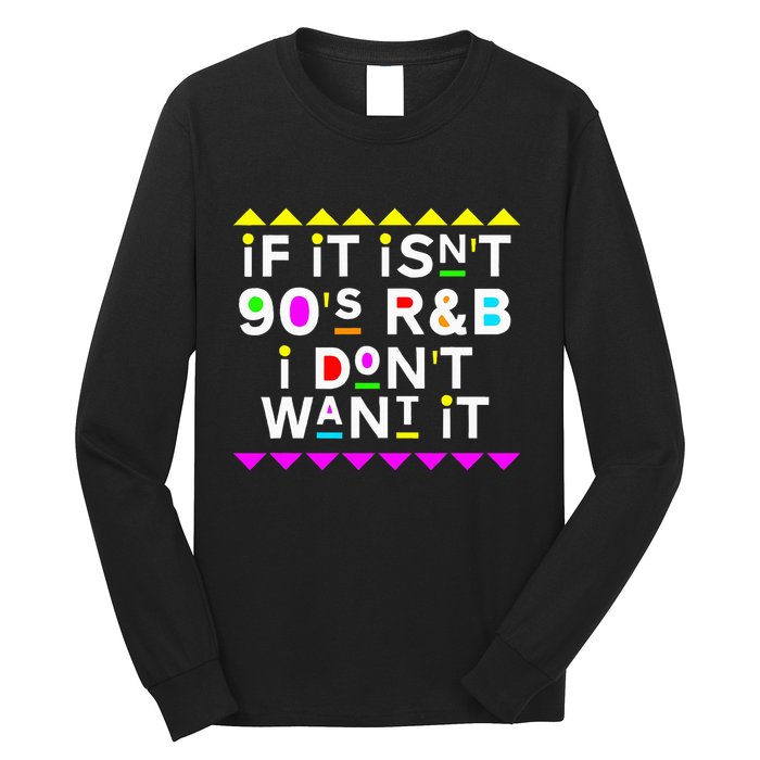 If It IsnT 90S R&B I DonT Want It Long Sleeve Shirt