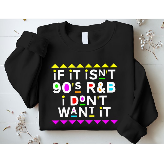 If It IsnT 90S R&B I DonT Want It Sweatshirt