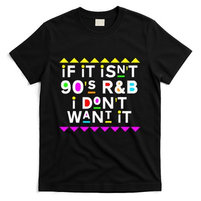 If It IsnT 90S R&B I DonT Want It T-Shirt