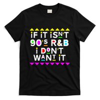 If It IsnT 90S R&B I DonT Want It T-Shirt