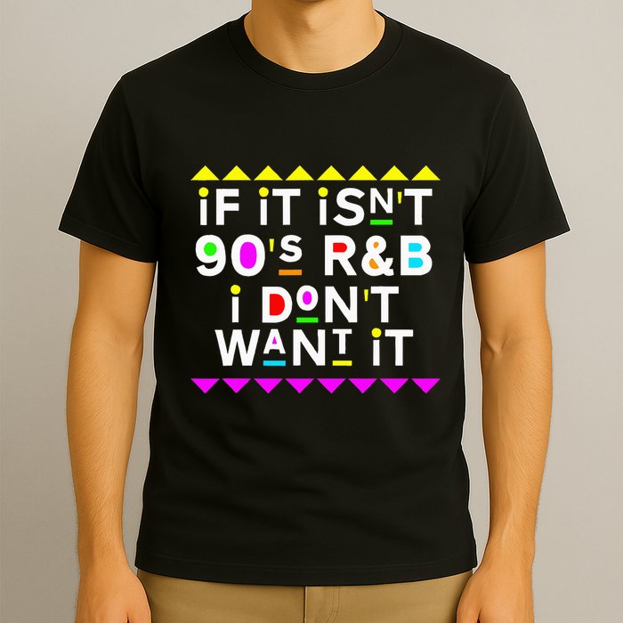 If It IsnT 90S R&B I DonT Want It T-Shirt
