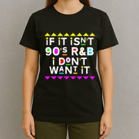 If It IsnT 90S R&B I DonT Want It T-Shirt