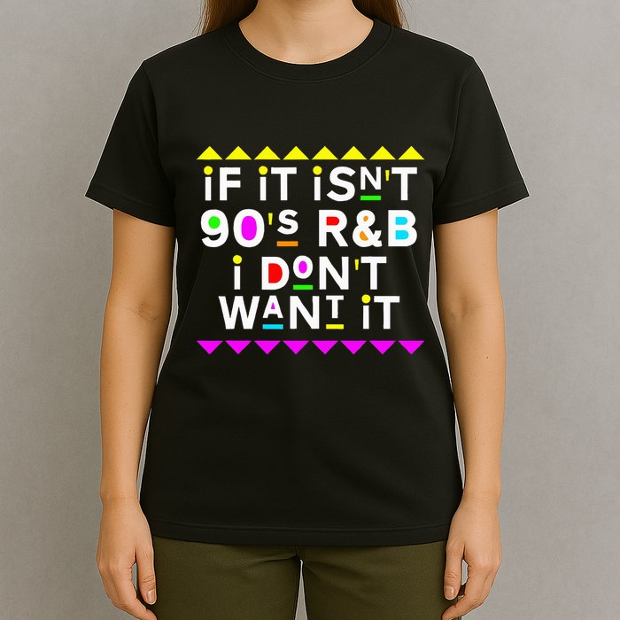 If It IsnT 90S R&B I DonT Want It T-Shirt