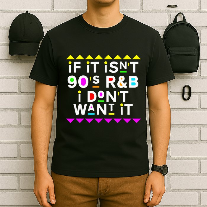 If It IsnT 90S R&B I DonT Want It T-Shirt